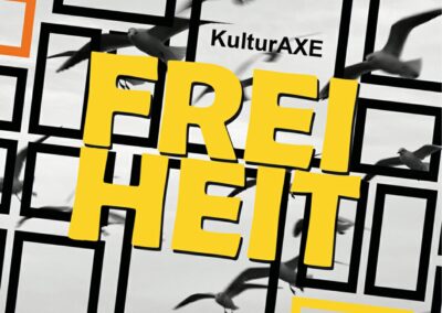 KulturAXE – FREIHEIT 1000 Bilder und ein paar Wörter